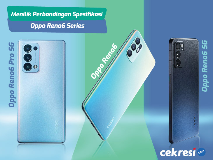 Menilik Perbandingan Spesifikasi OPPO Reno6, OPPO Reno6 5G, dan OPPO Reno6 Pro 5G